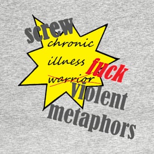 F*ck Violent Metaphors and Screw Chronic Illness T-Shirt